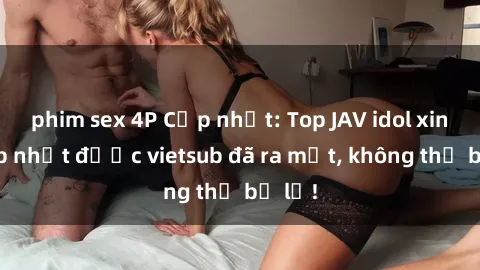 phim sex 4P Cập nhật: Top JAV 