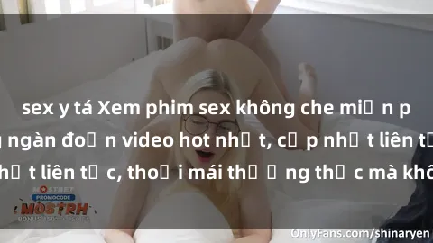 sex y tá Xem phim sex không che miễn phí tại đây – Hàng ngàn đoạn video hot nhất, cập nhật liên tục, thoải mái thưởng thức mà không tốn kém.