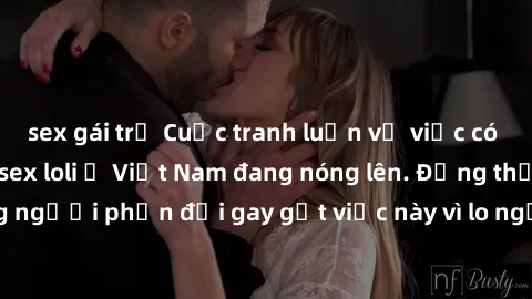 sex gái trẻ Cuộc tranh luận về