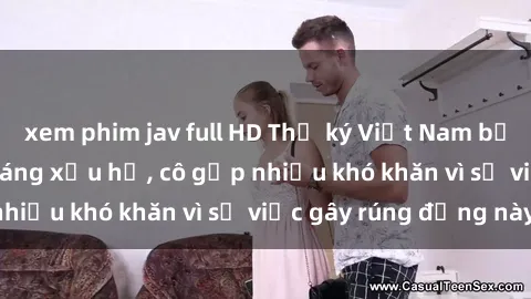 xem phim jav full HD Thư ký Việt Nam bị phát tán clip sex đáng xấu hổ, cô gặp nhiều khó khăn vì sự việc gây rúng động này.