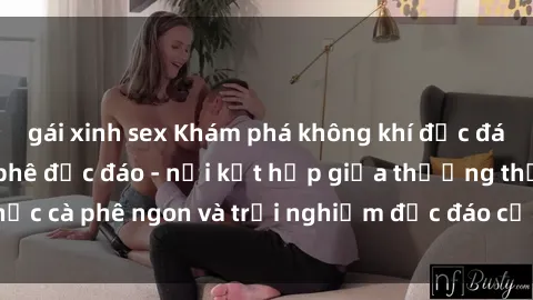 gái xinh sex Khám phá không kh