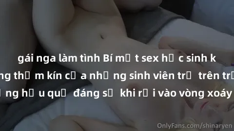 gái nga làm tình Bí mật sex học sinh không che: Cuộc sống thầm kín của những sinh viên trẻ trên trường. Những hậu quả đáng sợ khi rơi vào vòng xoáy của tình dục từ tuổi mới lớn.