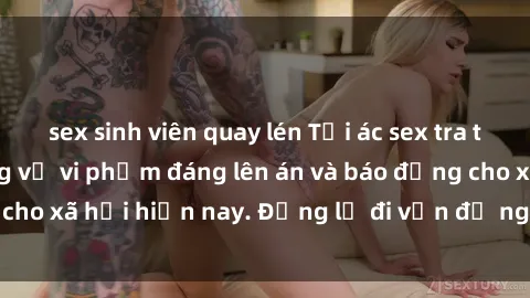 sex sinh viên quay lén Tội ác 