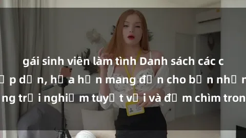 gái sinh viên làm tình Danh sách các cô gái gọi Việt Nam hấp dẫn, hứa hẹn mang đến cho bạn những trải nghiệm tuyệt vời và đắm chìm trong cảm xúc tuyệt vời.