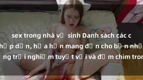 sex trong nhà vệ sinh Danh sác