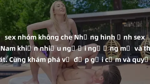sex nhóm không che Những hình ảnh sex gái sinh viên Việt Nam khiến nhiều người ngưỡng mộ và thèm khát. Cùng khám phá vẻ đẹp gợi cảm và quyến rũ của những cô gái trẻ này.