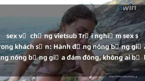 sex vợ chồng vietsub Trải nghiệm sex sinh viên sôi động trong khách sạn: Hành động nóng bỏng giữa đám đông, không ai bị bỏ lỡ