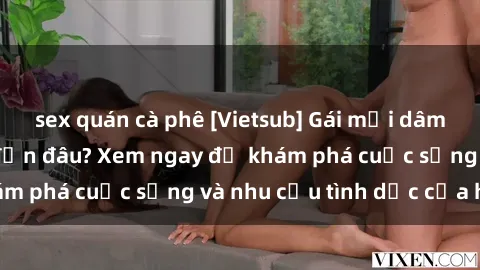 sex quán cà phê [Vietsub] Gái mại dâm châu Á hấp dẫn đến đâu? Xem ngay để khám phá cuộc sống và nhu cầu tình dục của họ!