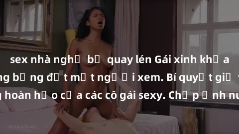sex nhà nghỉ bị quay lén Gái x