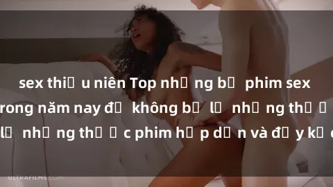 sex thiếu niên Top những bộ ph