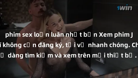 phim sex loạn luân nhật bản Xem phim JAV online miễn phí không cần đăng ký, tải về nhanh chóng. Chất lượng HD, dễ dàng tìm kiếm và xem trên mọi thiết bị. Đặc biệt, không quảng cáo làm phiền.