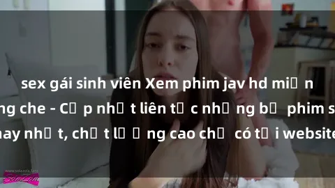 sex gái sinh viên Xem phim jav hd miễn phí đỉnh cao không che - Cập nhật liên tục những bộ phim sex hay nhất, chất lượng cao chỉ có tại website chuyên nghiệp hàng đầu.
