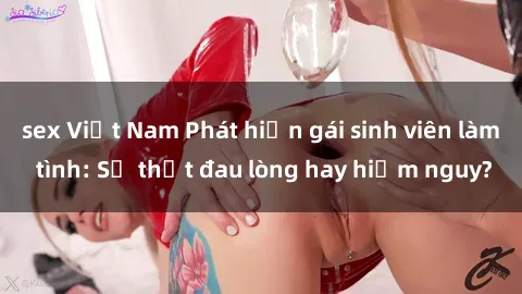 sex Việt Nam Phát hiện gái sin