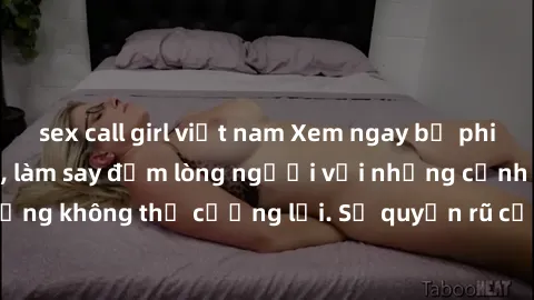 sex call girl việt nam Xem nga