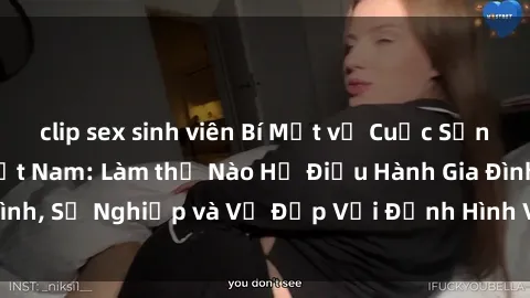 clip sex sinh viên Bí Mật về C