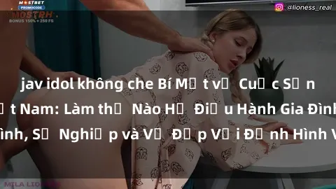 jav idol không che Bí Mật về Cuộc Sống Của Các MILF Việt Nam: Làm thế Nào Họ Điều Hành Gia Đình, Sự Nghiệp và Vẻ Đẹp Với Định Hình Văn Hóa Đương Đại