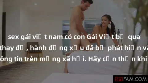 sex gái việt nam có con Gái Việt bị quay lén trong phòng thay đồ, hành động xấu đã bị phát hiện và lộ thông tin trên mạng xã hội. Hãy cẩn thận khi thay đồ ở nơi công cộng!