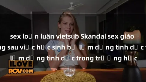 sex loạn luân vietsub Skandal 