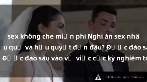 sex không che miễn phí Nghi án sex nhân viên nhà hàng: Hậu quả và hậu quyết đến đâu? Được đào sâu vào vụ việc cực kỳ nghiêm trọng này.