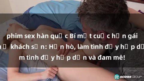 phim sex hàn quốc Bí mật cuộc 