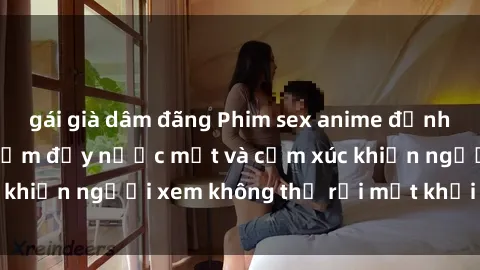 gái già dâm đãng Phim sex anim